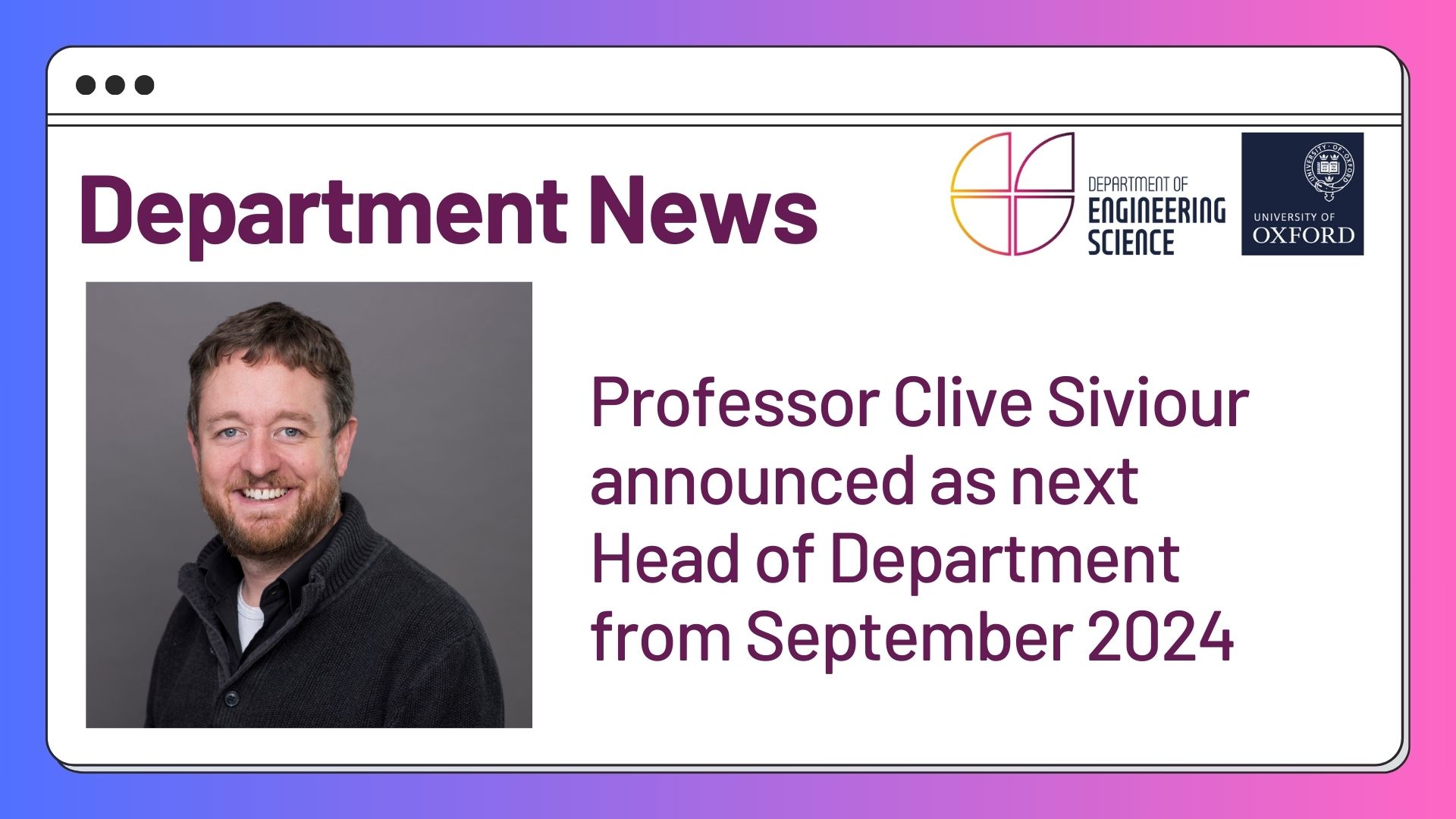 Engineering Science announces Professor Clive Siviour as next Head of Department from September 2024.